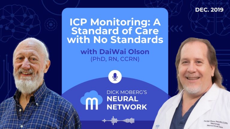 Dick Moberg's Neural Network Podcast Series: ICP Monitoring: A Standard of Care with No Standards with DaiWai Olson (PhD, RN, CCRN)