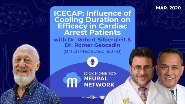 Dick Moberg's Neural Network Podcast Series: ICECAP: Influence of Cooling Duration on Efficacy in Cardiac Arrest Patients with Dr. Robert Silbergleit & Dr. Romer Geocadin (UMich Med School & JHU)