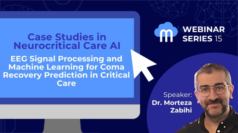 Webinar Series: EEG Signal Processing and Machine Learning for Coma Recovery Prediction in Critical Care with speaker Dr. Morteza Zabihi