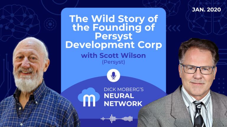 Dick Moberg's Neural Network Podcast Series: The Wild Story of the Founding of Persyst Development Corp with Scott Wilson (Persyst)