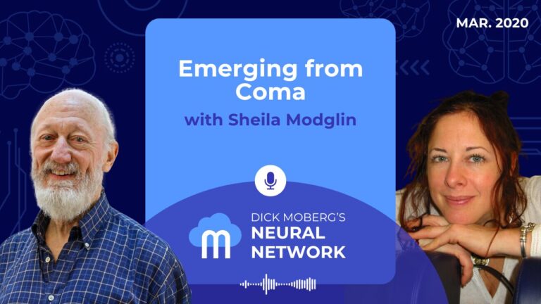 Dick Moberg's Neural Network Podcast Series: Emerging from Coma with Sheila Modglin